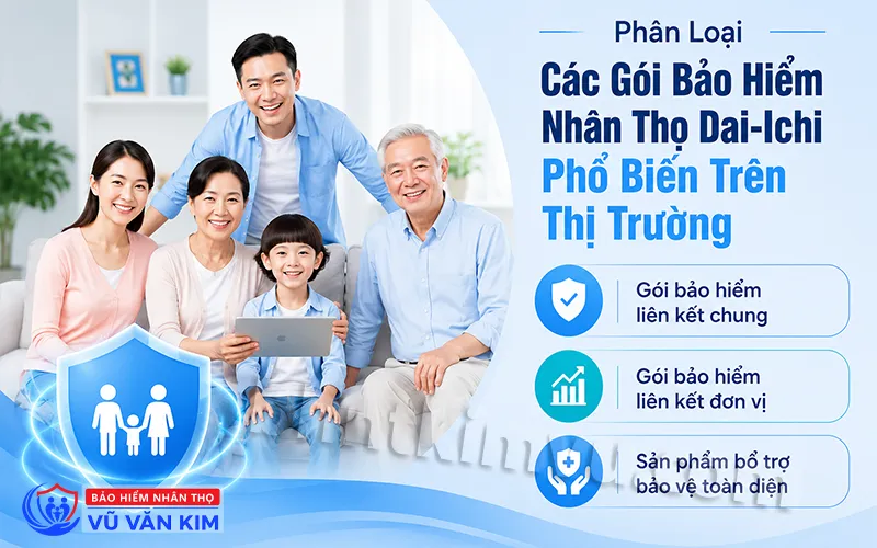 Các Gói Bảo Hiểm Nhân Thọ Dai-Ichi Phổ Biến