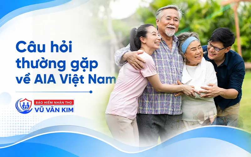 Câu hỏi thường gặp về AIA Việt Nam