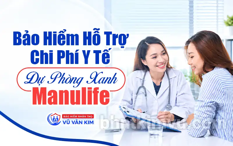 Bảo hiểm Hỗ Trợ Chi Phí Y Tế (Dự Phòng Xanh Manulife)
