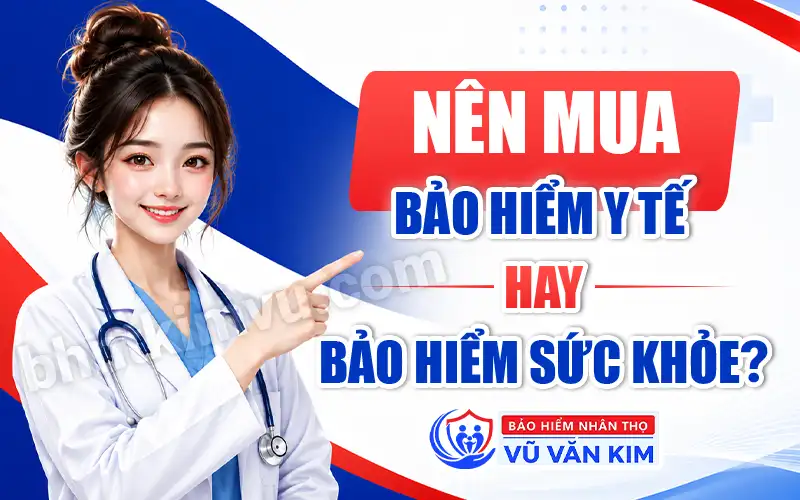 Nên mua bảo hiểm y tế hay bảo hiểm sức khỏe