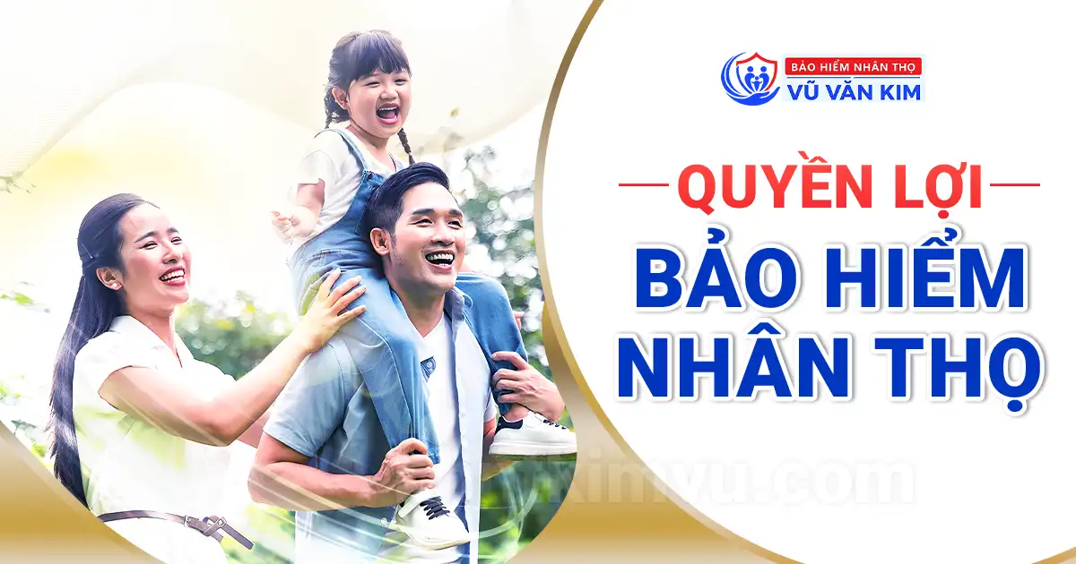 quyền lợi bảo hiểm nhân thọ